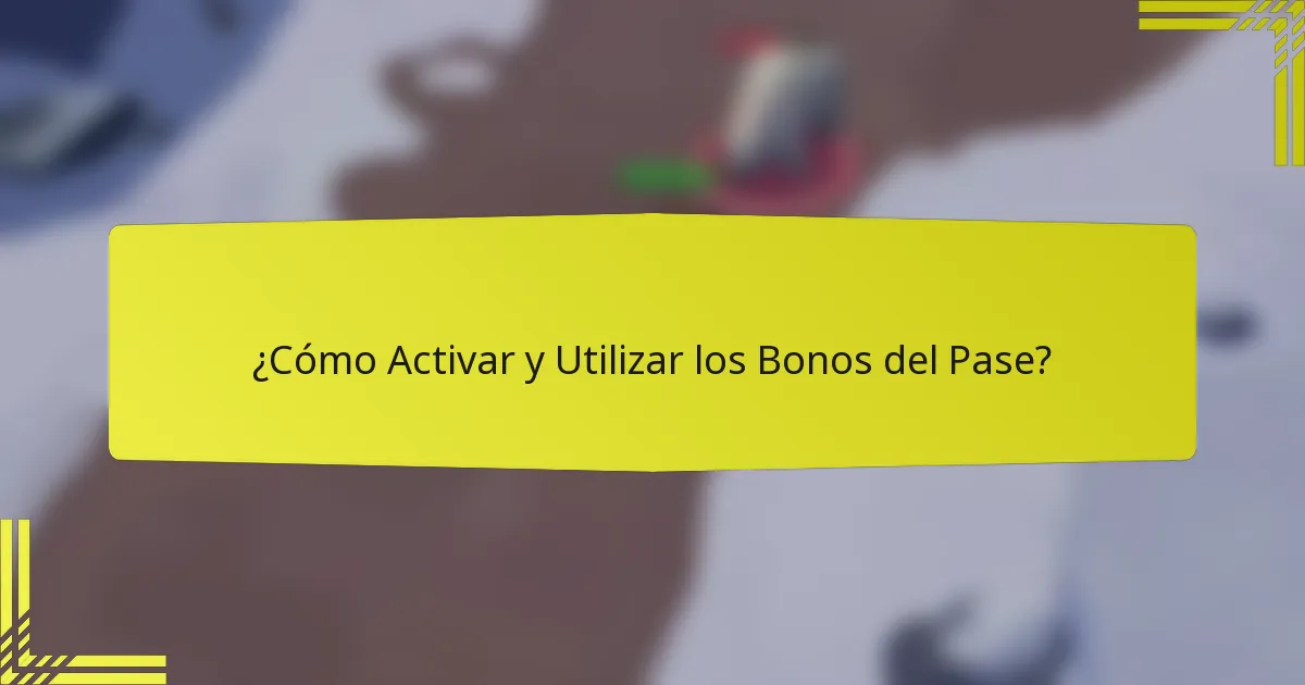 ¿Cómo Activar y Utilizar los Bonos del Pase?
