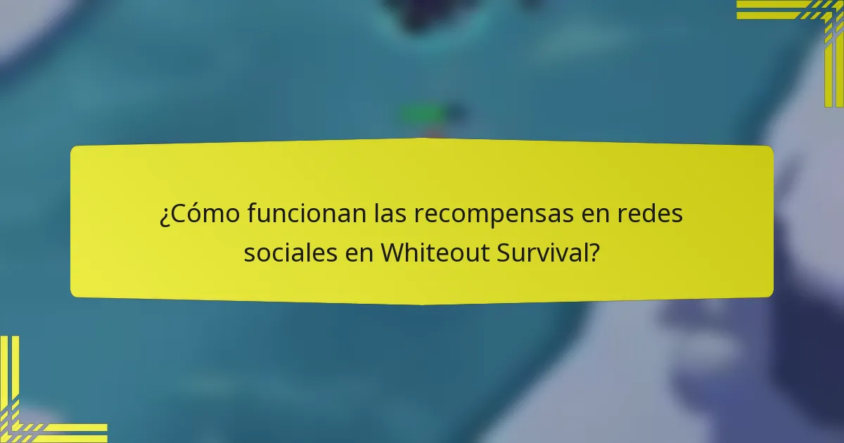 ¿Cómo funcionan las recompensas en redes sociales en Whiteout Survival?