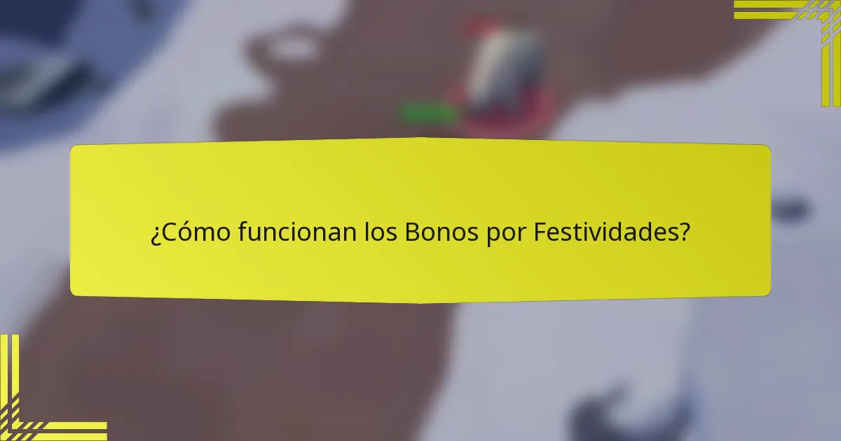 ¿Cómo funcionan los Bonos por Festividades?