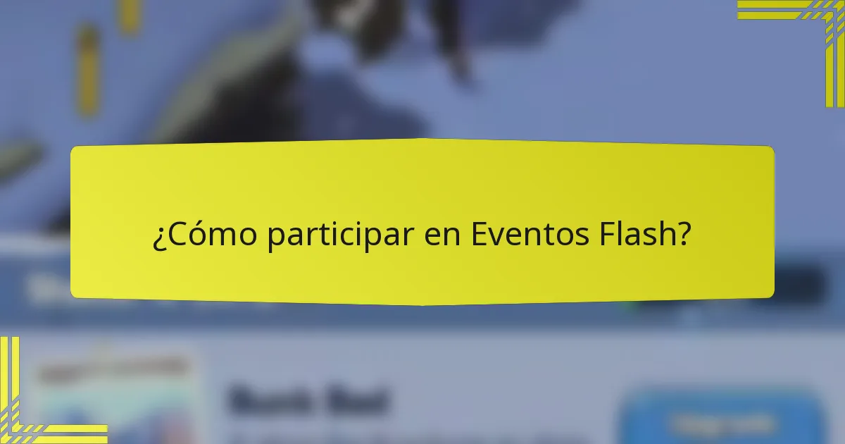¿Cómo participar en Eventos Flash?