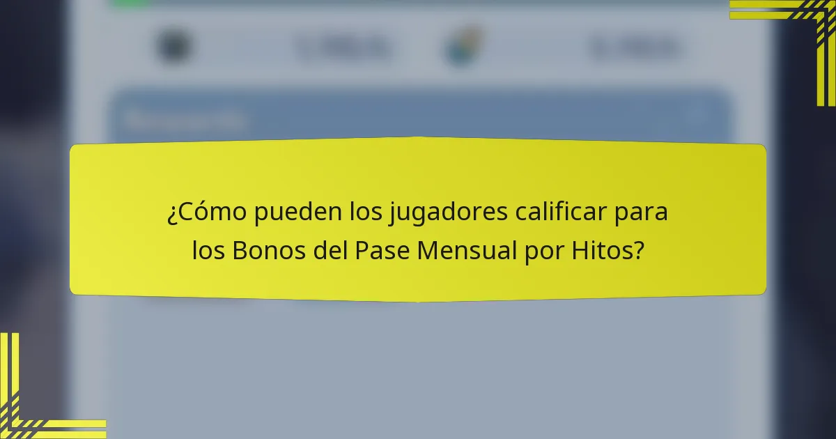 ¿Cómo pueden los jugadores calificar para los Bonos del Pase Mensual por Hitos?