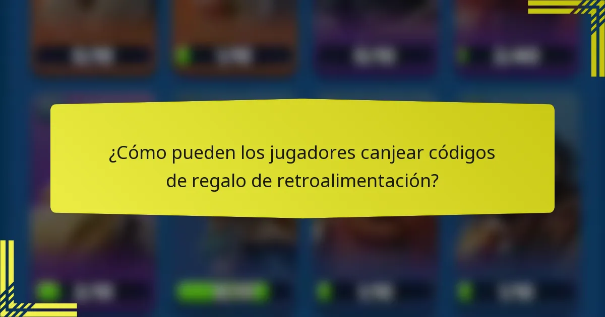 ¿Cómo pueden los jugadores canjear códigos de regalo de retroalimentación?