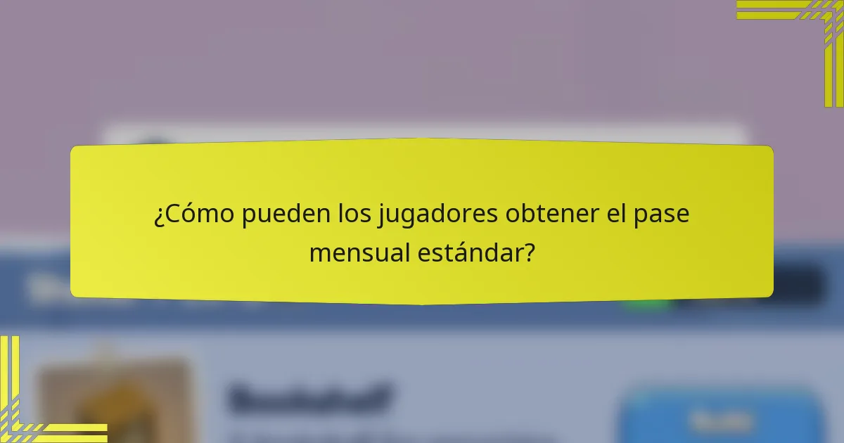 ¿Cómo pueden los jugadores obtener el pase mensual estándar?