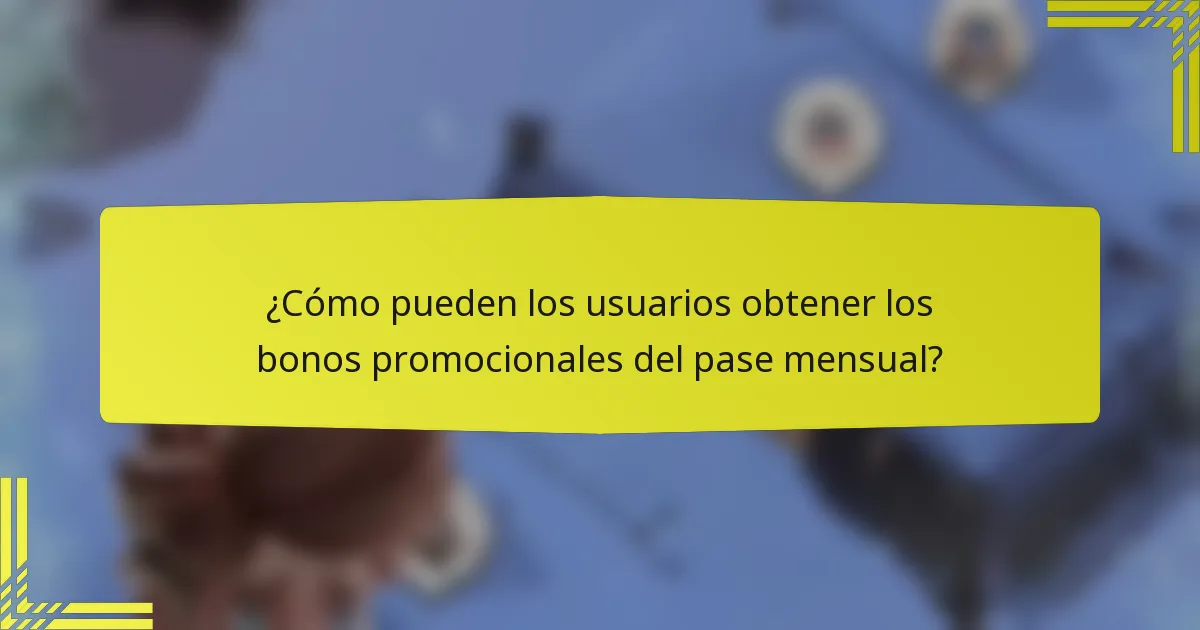 ¿Cómo pueden los usuarios obtener los bonos promocionales del pase mensual?