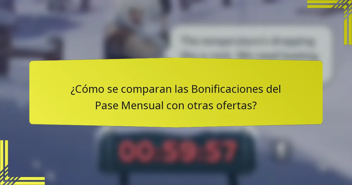 ¿Cómo se comparan las Bonificaciones del Pase Mensual con otras ofertas?