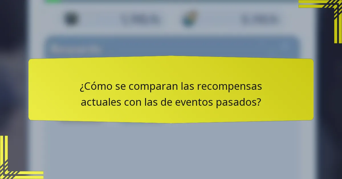 ¿Cómo se comparan las recompensas actuales con las de eventos pasados?