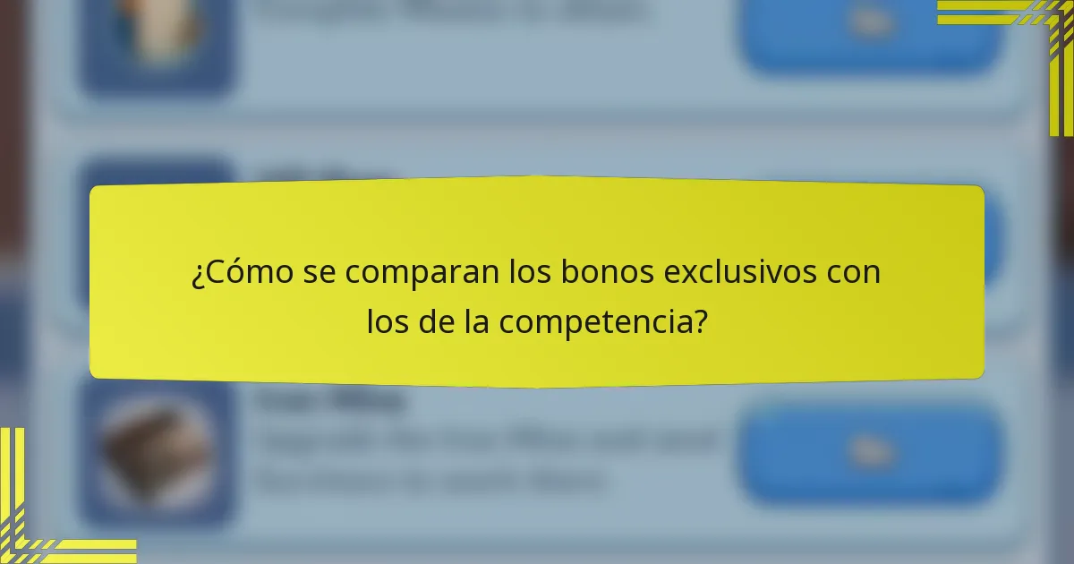 ¿Cómo se comparan los bonos exclusivos con los de la competencia?
