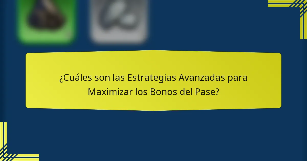 ¿Cuáles son las Estrategias Avanzadas para Maximizar los Bonos del Pase?