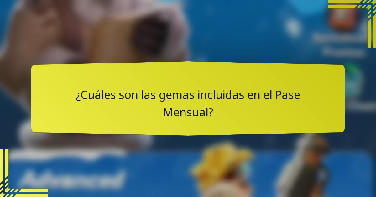 ¿Cuáles son las gemas incluidas en el Pase Mensual?