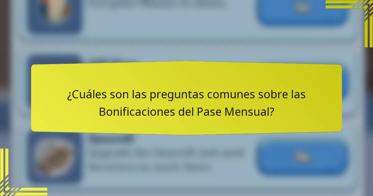 ¿Cuáles son las preguntas comunes sobre las Bonificaciones del Pase Mensual?