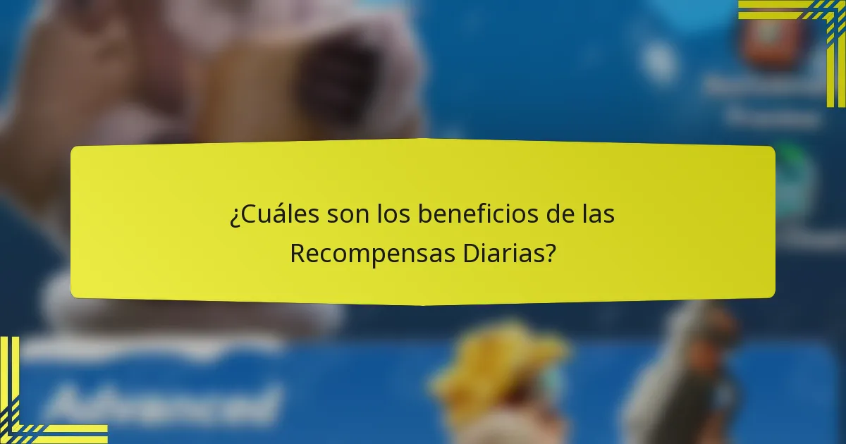 ¿Cuáles son los beneficios de las Recompensas Diarias?