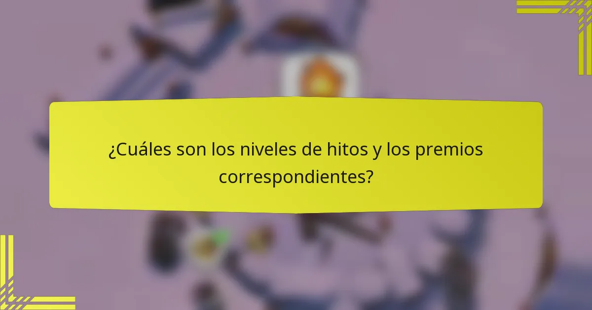 ¿Cuáles son los niveles de hitos y los premios correspondientes?