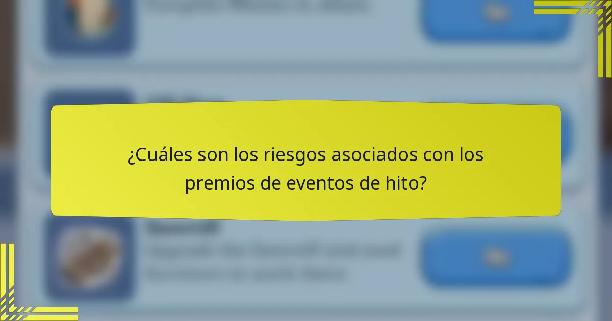 ¿Cuáles son los riesgos asociados con los premios de eventos de hito?