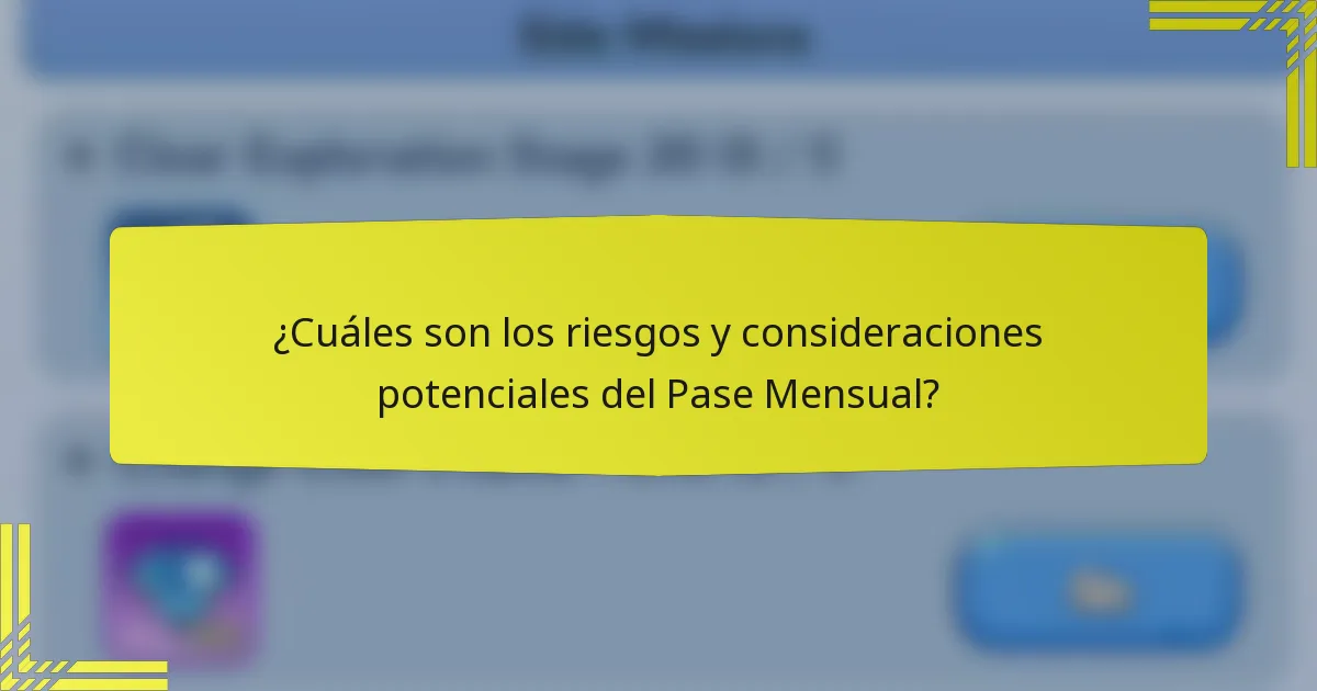¿Cuáles son los riesgos y consideraciones potenciales del Pase Mensual?