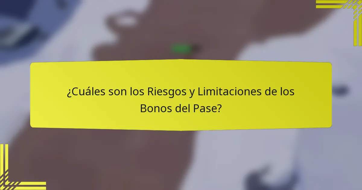 ¿Cuáles son los Riesgos y Limitaciones de los Bonos del Pase?