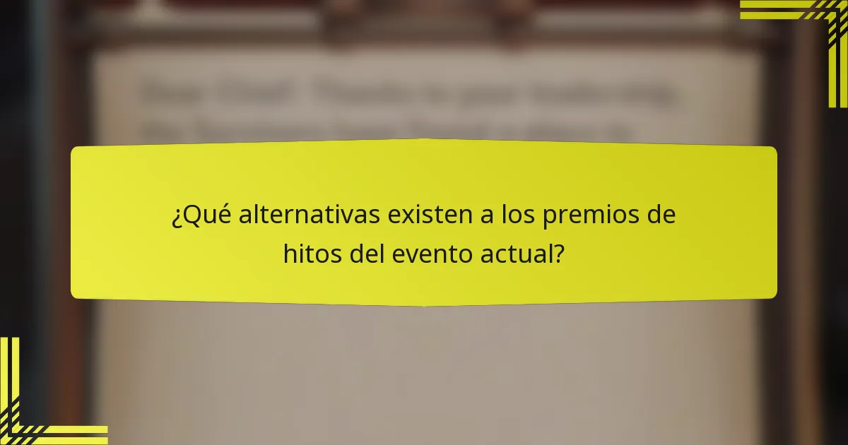 ¿Qué alternativas existen a los premios de hitos del evento actual?