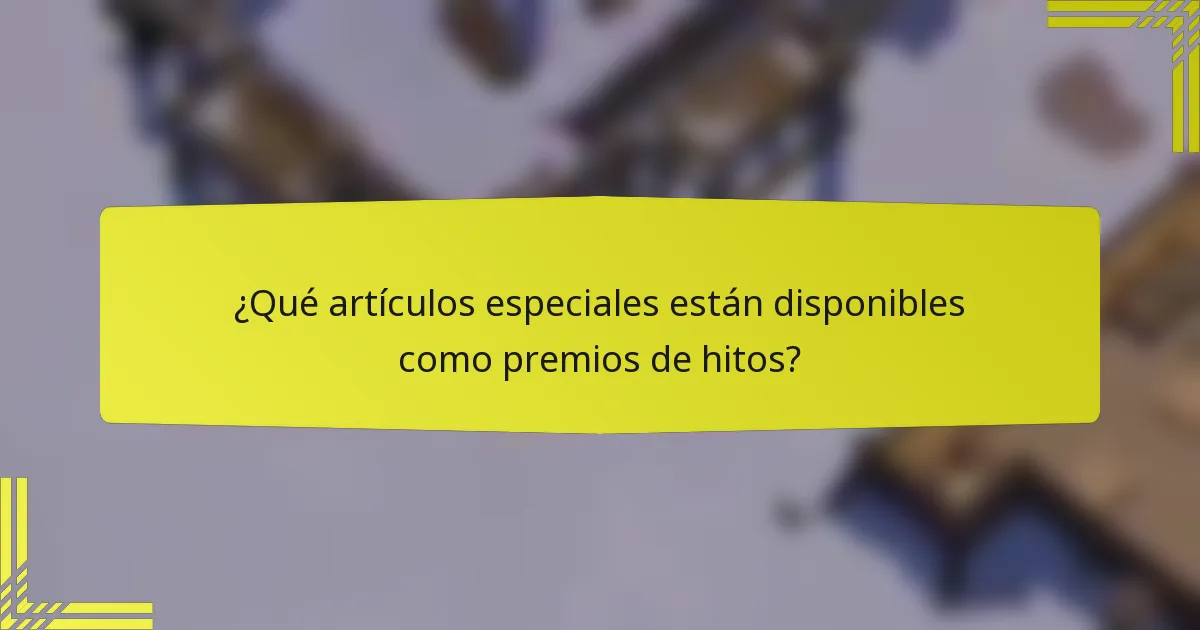 ¿Qué artículos especiales están disponibles como premios de hitos?