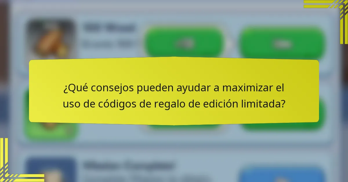 ¿Qué consejos pueden ayudar a maximizar el uso de códigos de regalo de edición limitada?