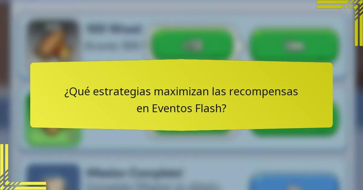 ¿Qué estrategias maximizan las recompensas en Eventos Flash?