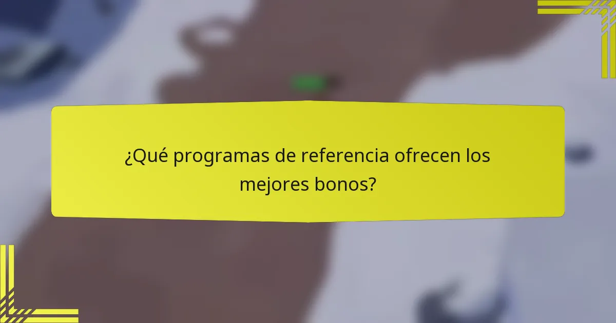 ¿Qué programas de referencia ofrecen los mejores bonos?