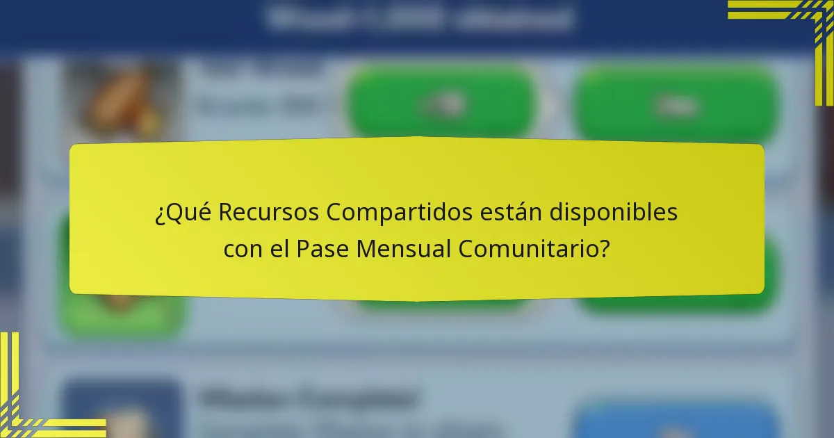 ¿Qué Recursos Compartidos están disponibles con el Pase Mensual Comunitario?