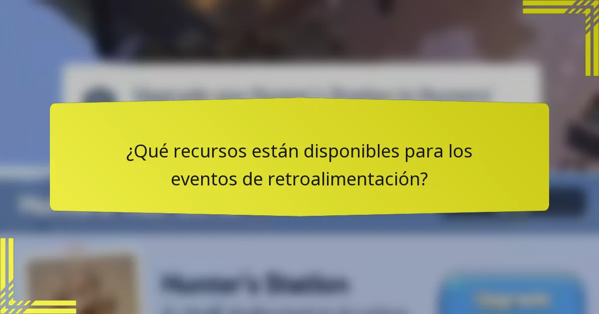 ¿Qué recursos están disponibles para los eventos de retroalimentación?
