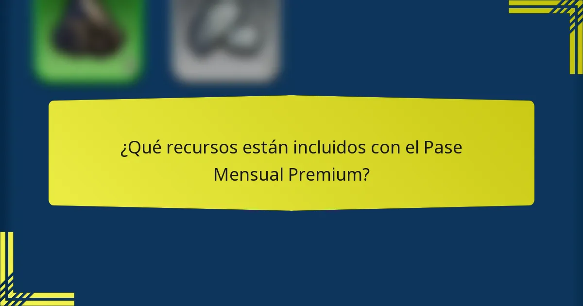 ¿Qué recursos están incluidos con el Pase Mensual Premium?