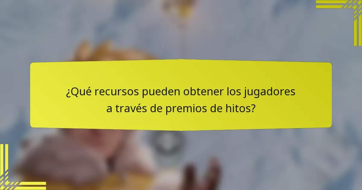 ¿Qué recursos pueden obtener los jugadores a través de premios de hitos?