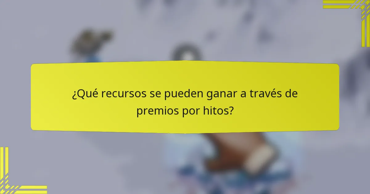 ¿Qué recursos se pueden ganar a través de premios por hitos?