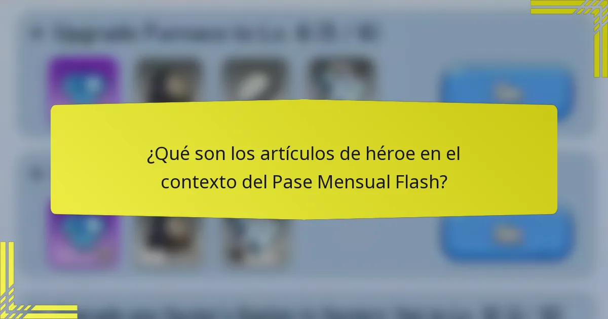 ¿Qué son los artículos de héroe en el contexto del Pase Mensual Flash?