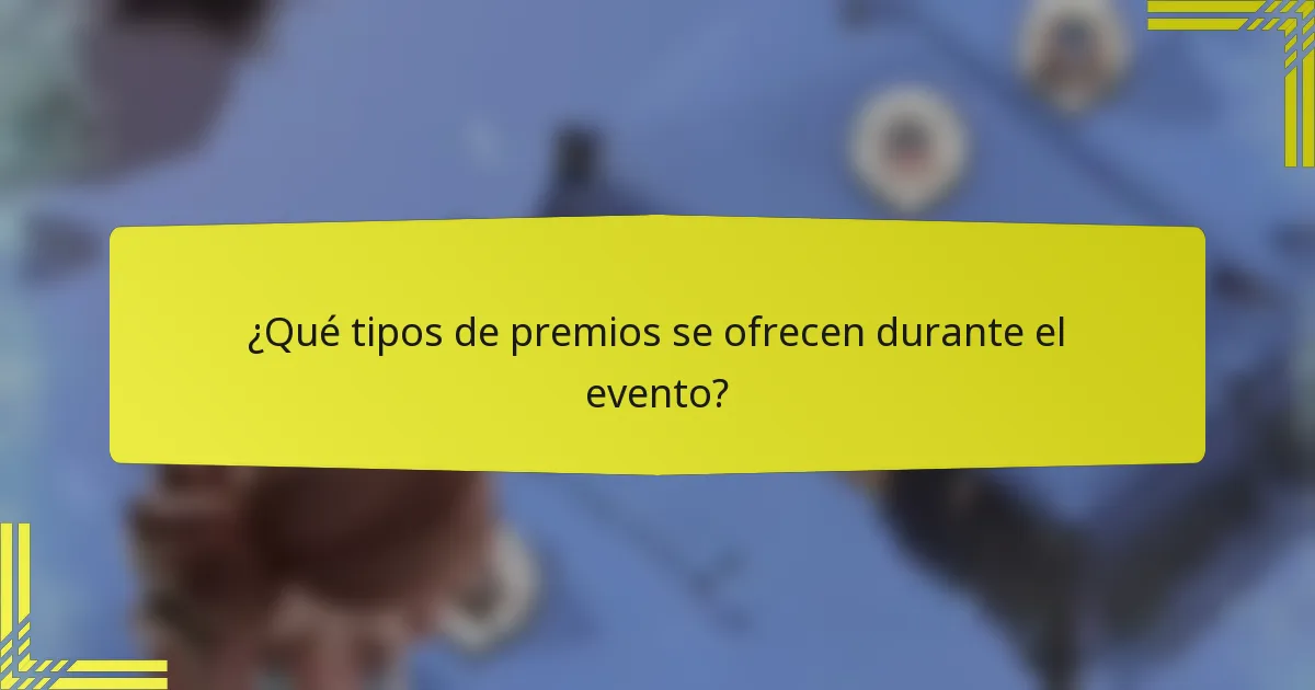 ¿Qué tipos de premios se ofrecen durante el evento?